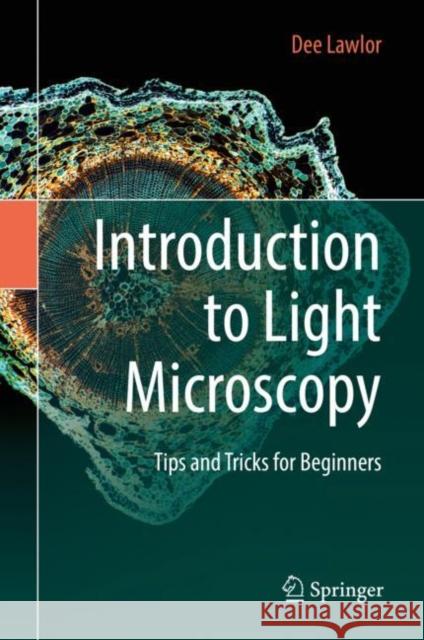 Introduction to Light Microscopy: Tips and Tricks for Beginners Lawlor, Dee 9783030053925 Springer