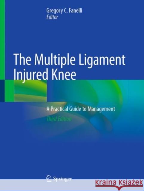 The Multiple Ligament Injured Knee: A Practical Guide to Management Fanelli, Gregory C. 9783030053956 Springer