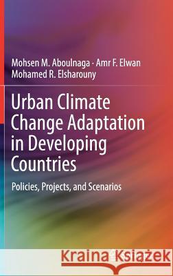 Urban Climate Change Adaptation in Developing Countries: Policies, Projects, and Scenarios Aboulnaga, Mohsen M. 9783030054045