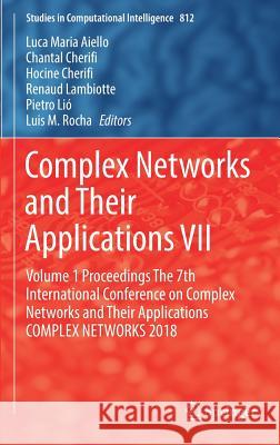 Complex Networks and Their Applications VII: Volume 1 Proceedings the 7th International Conference on Complex Networks and Their Applications Complex Aiello, Luca Maria 9783030054106