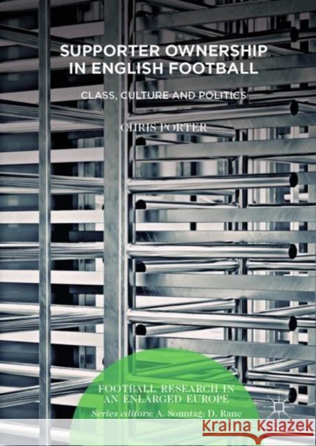 Supporter Ownership in English Football: Class, Culture and Politics Porter, Chris 9783030054373 Palgrave MacMillan
