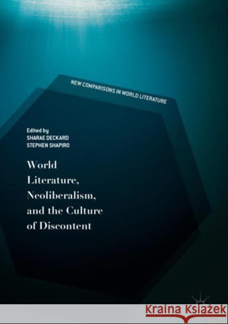 World Literature, Neoliberalism, and the Culture of Discontent Sharae Deckard Stephen Shapiro 9783030054403