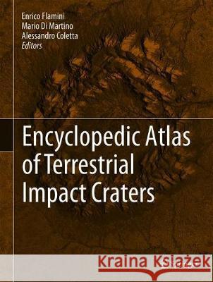 Encyclopedic Atlas of Terrestrial Impact Craters Enrico Flamini Mario D Alessandro Coletta 9783030054496 Springer