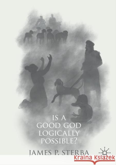 Is a Good God Logically Possible? James P. Sterba 9783030054687
