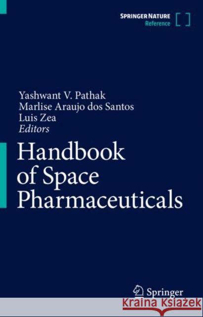 Handbook of Space Pharmaceuticals Yashwant Pathak Marlise Arauj Luis Zea 9783030055257 Springer