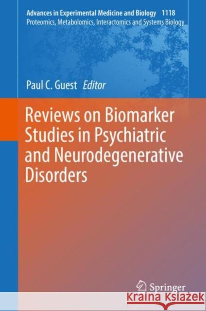 Reviews on Biomarker Studies in Psychiatric and Neurodegenerative Disorders Paul C. Guest 9783030055417