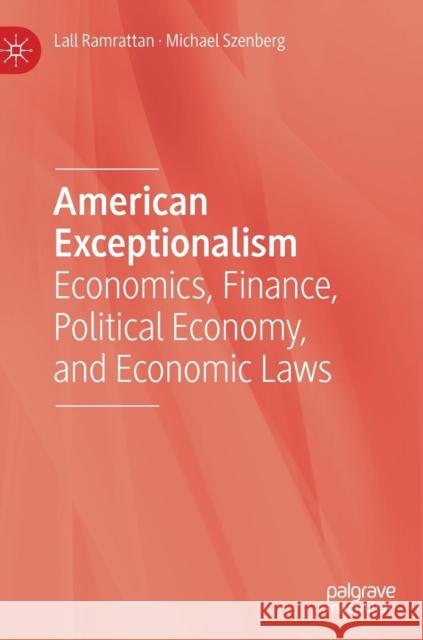 American Exceptionalism: Economics, Finance, Political Economy, and Economic Laws Ramrattan, Lall 9783030055561