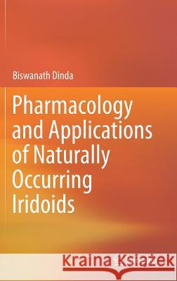 Pharmacology and Applications of Naturally Occurring Iridoids Biswanath Dinda 9783030055745