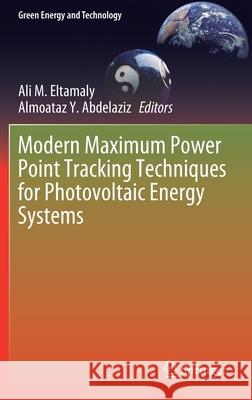 Modern Maximum Power Point Tracking Techniques for Photovoltaic Energy Systems Ali M. Eltamaly Almoataz Y. Abdelaziz 9783030055776