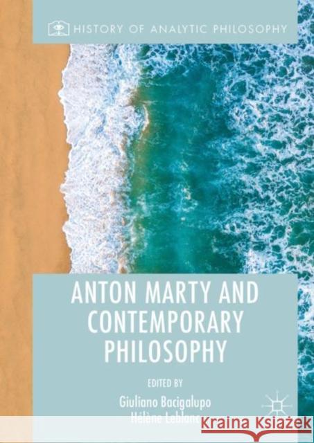 Anton Marty and Contemporary Philosophy Helene LeBlanc Giuliano Bacigalupo 9783030055806 Palgrave MacMillan