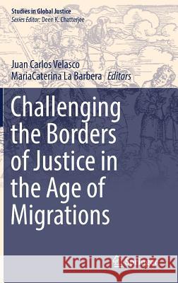Challenging the Borders of Justice in the Age of Migrations Juan Carlos Velasco Mariacaterina L 9783030055899 Springer