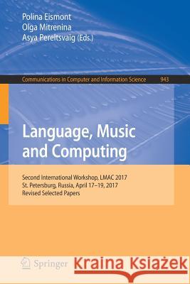 Language, Music and Computing: Second International Workshop, Lmac 2017, St. Petersburg, Russia, April 17-19, 2017, Revised Selected Papers Eismont, Polina 9783030055936