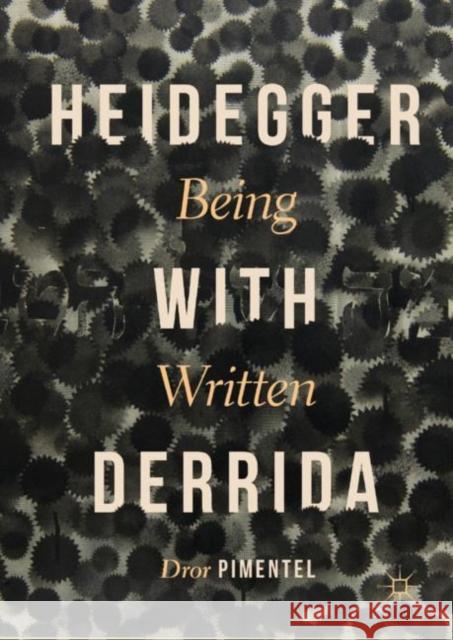 Heidegger with Derrida: Being Written Pimentel, Dror 9783030056919