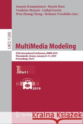 Multimedia Modeling: 25th International Conference, MMM 2019, Thessaloniki, Greece, January 8-11, 2019, Proceedings, Part I Kompatsiaris, Ioannis 9783030057091 Springer
