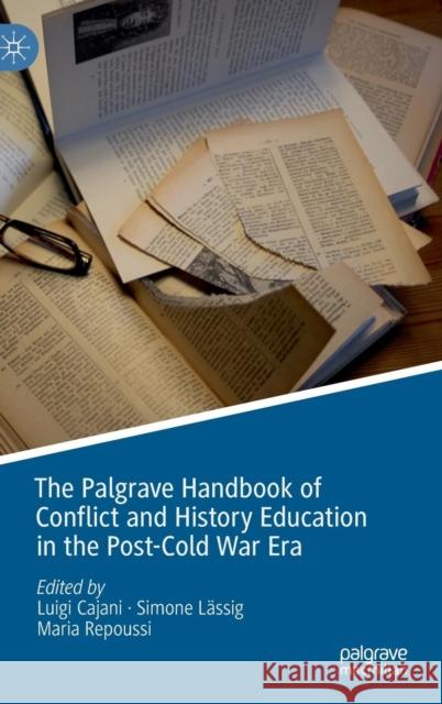 The Palgrave Handbook of Conflict and History Education in the Post-Cold War Era Luigi Cajani Simone Lassig Maria Repoussi 9783030057213 Palgrave MacMillan