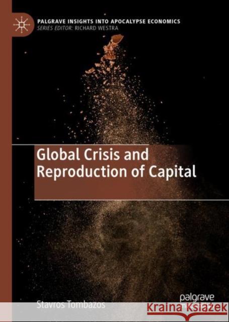 Global Crisis and Reproduction of Capital Stavros Tombazos 9783030057244 Palgrave Pivot