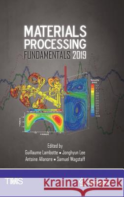 Materials Processing Fundamentals 2019 Guillaume Lambotte Jonghyun Lee Antoine Allanore 9783030057275 Springer