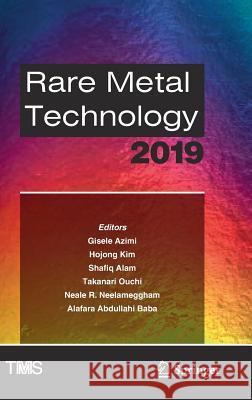 Rare Metal Technology 2019 Gisele Azimi Hojong Kim Shafiq Alam 9783030057398 Springer