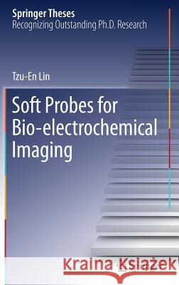 Soft Probes for Bio-Electrochemical Imaging Lin, Tzu-En 9783030057572 Springer