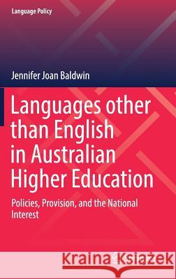 Languages Other Than English in Australian Higher Education: Policies, Provision, and the National Interest Baldwin, Jennifer Joan 9783030057947 Springer