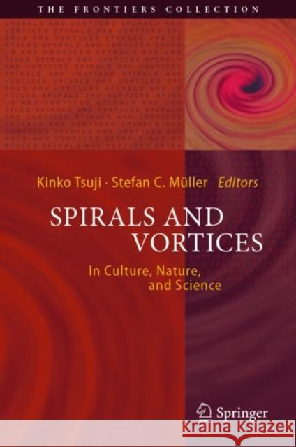 Spirals and Vortices: In Culture, Nature, and Science Tsuji, Kinko 9783030057978 Springer