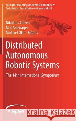Distributed Autonomous Robotic Systems: The 14th International Symposium Correll, Nikolaus 9783030058159 Springer