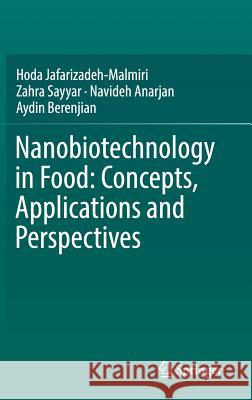 Nanobiotechnology in Food: Concepts, Applications and Perspectives Hoda Jafarizadeh-Malmiri Zahra Sayyar Navideh Anarjan 9783030058456