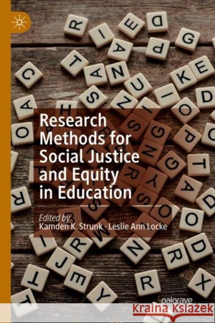 Research Methods for Social Justice and Equity in Education Kamden K. Strunk Leslie Ann Locke 9783030058999 Palgrave MacMillan