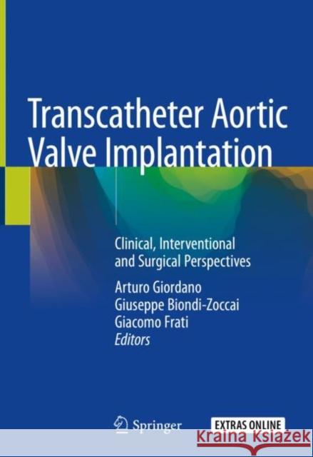 Transcatheter Aortic Valve Implantation: Clinical, Interventional and Surgical Perspectives Giordano, Arturo 9783030059118 Springer