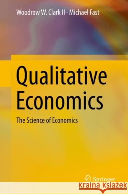 Qualitative Economics: The Science of Economics Clark II, Woodrow W. 9783030059361