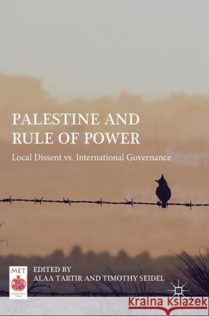 Palestine and Rule of Power: Local Dissent vs. International Governance Tartir, Alaa 9783030059484 Palgrave MacMillan