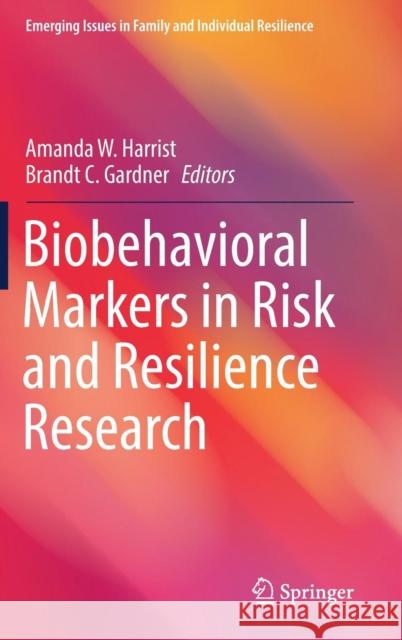 Biobehavioral Markers in Risk and Resilience Research Amanda W. Harrist Brandt C. Gardner 9783030059514 Springer