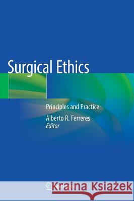 Surgical Ethics: Principles and Practice Ferreres, Alberto R. 9783030059637 Springer