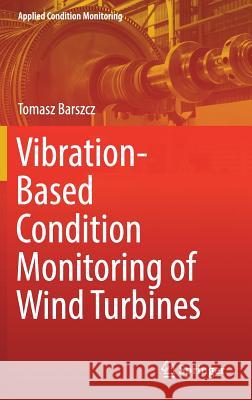 Vibration-Based Condition Monitoring of Wind Turbines Tomasz Barszcz 9783030059699 Springer