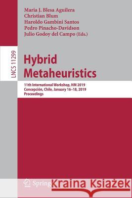 Hybrid Metaheuristics: 11th International Workshop, Hm 2019, Concepción, Chile, January 16-18, 2019, Proceedings Blesa Aguilera, Maria J. 9783030059828