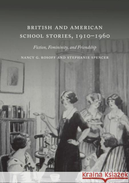 British and American School Stories, 1910-1960: Fiction, Femininity, and Friendship Rosoff, Nancy G. 9783030059859