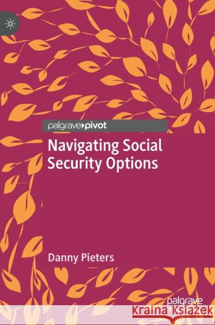 Navigating Social Security Options Danny Pieters 9783030059910 Palgrave Pivot