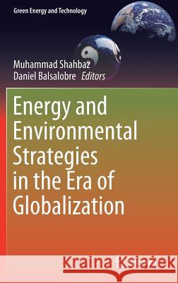 Energy and Environmental Strategies in the Era of Globalization Muhammad Shahbaz Daniel Balsalobre 9783030060008 Springer