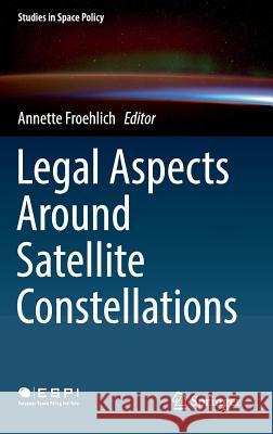 Legal Aspects Around Satellite Constellations Annette Froehlich 9783030060275 Springer