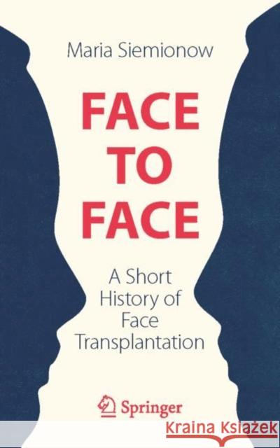 Face to Face: A Short History of Face Transplantation Siemionow, Maria 9783030060541