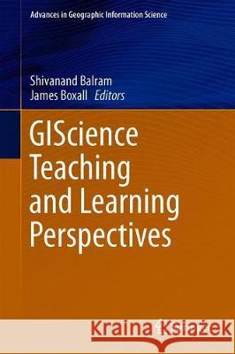 Giscience Teaching and Learning Perspectives Balram, Shivanand 9783030060572 Springer