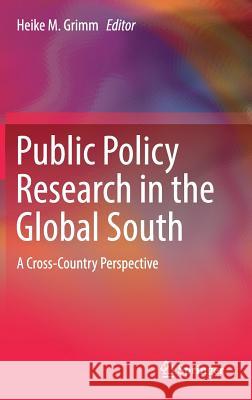 Public Policy Research in the Global South: A Cross-Country Perspective Grimm, Heike M. 9783030060602 Springer