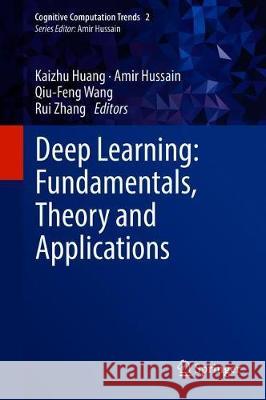 Deep Learning: Fundamentals, Theory and Applications Kaizhu Huang Amir Hussain Qiu-Feng Wang 9783030060725 Springer