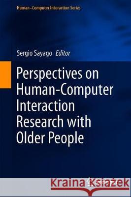 Perspectives on Human-Computer Interaction Research with Older People Sergio Sayago 9783030060756 Springer