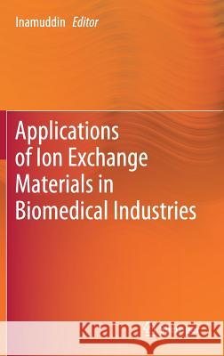 Applications of Ion Exchange Materials in Biomedical Industries Dr Inamuddin 9783030060817 Springer
