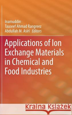 Applications of Ion Exchange Materials in Chemical and Food Industries Inamuddin                                Tauseef Ahmad Rangreez Abdullah M 9783030060848