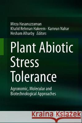 Plant Abiotic Stress Tolerance: Agronomic, Molecular and Biotechnological Approaches Hasanuzzaman, Mirza 9783030061173 Springer