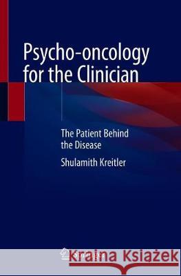 Psycho-Oncology for the Clinician: The Patient Behind the Disease Kreitler, Shulamith 9783030061241