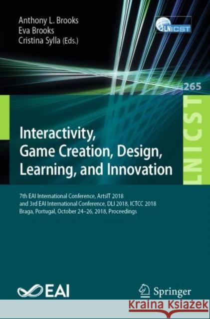 Interactivity, Game Creation, Design, Learning, and Innovation: 7th Eai International Conference, Artsit 2018, and 3rd Eai International Conference, D Brooks, Anthony L. 9783030061333 Springer