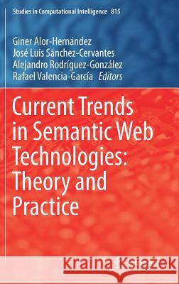 Current Trends in Semantic Web Technologies: Theory and Practice Giner Alor-Hernandez Jose Luis Sanchez-Cervantes Alejandro Rodriguez-Gonzalez 9783030061487